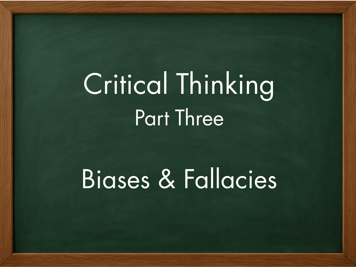 Part Three: Biases and Fallacies