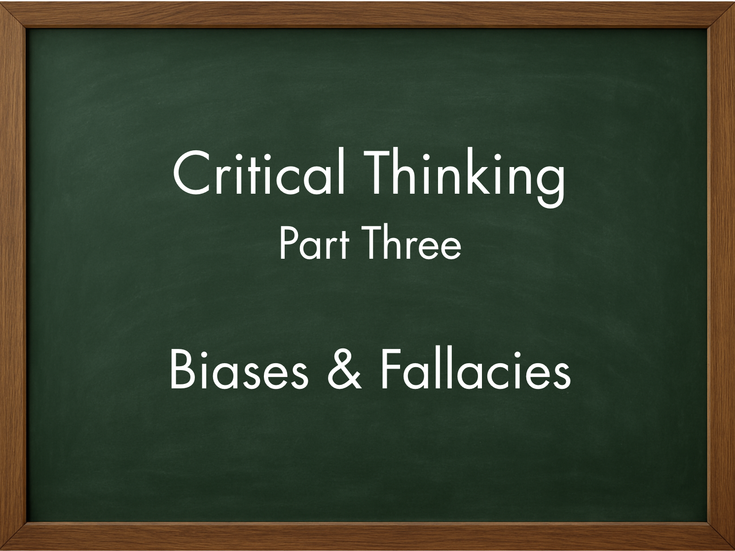 Part Three: Biases and Fallacies